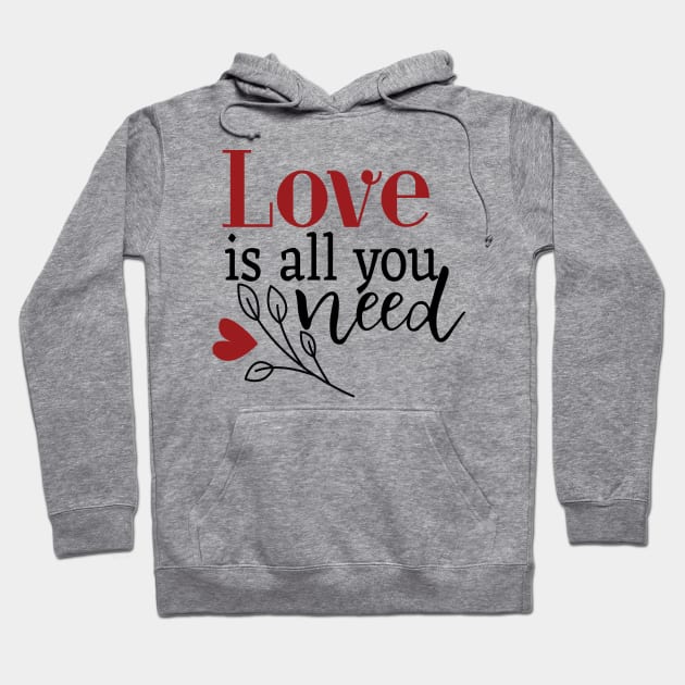 Love Is All You Need Hoodie by Gift Designs